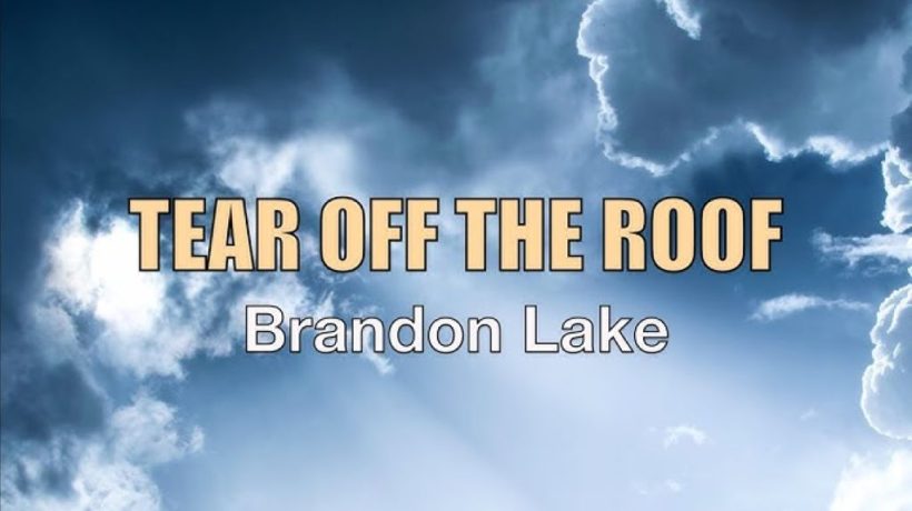 Tear Off the Roof: Brandon Lake’s Anthem of Desperate Faith